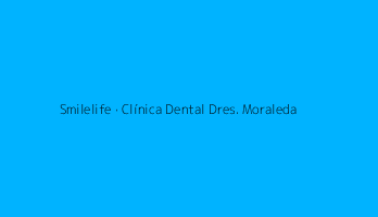 Smilelife · Clínica Dental Dres. Moraleda & Asociados — Fuenlabrada